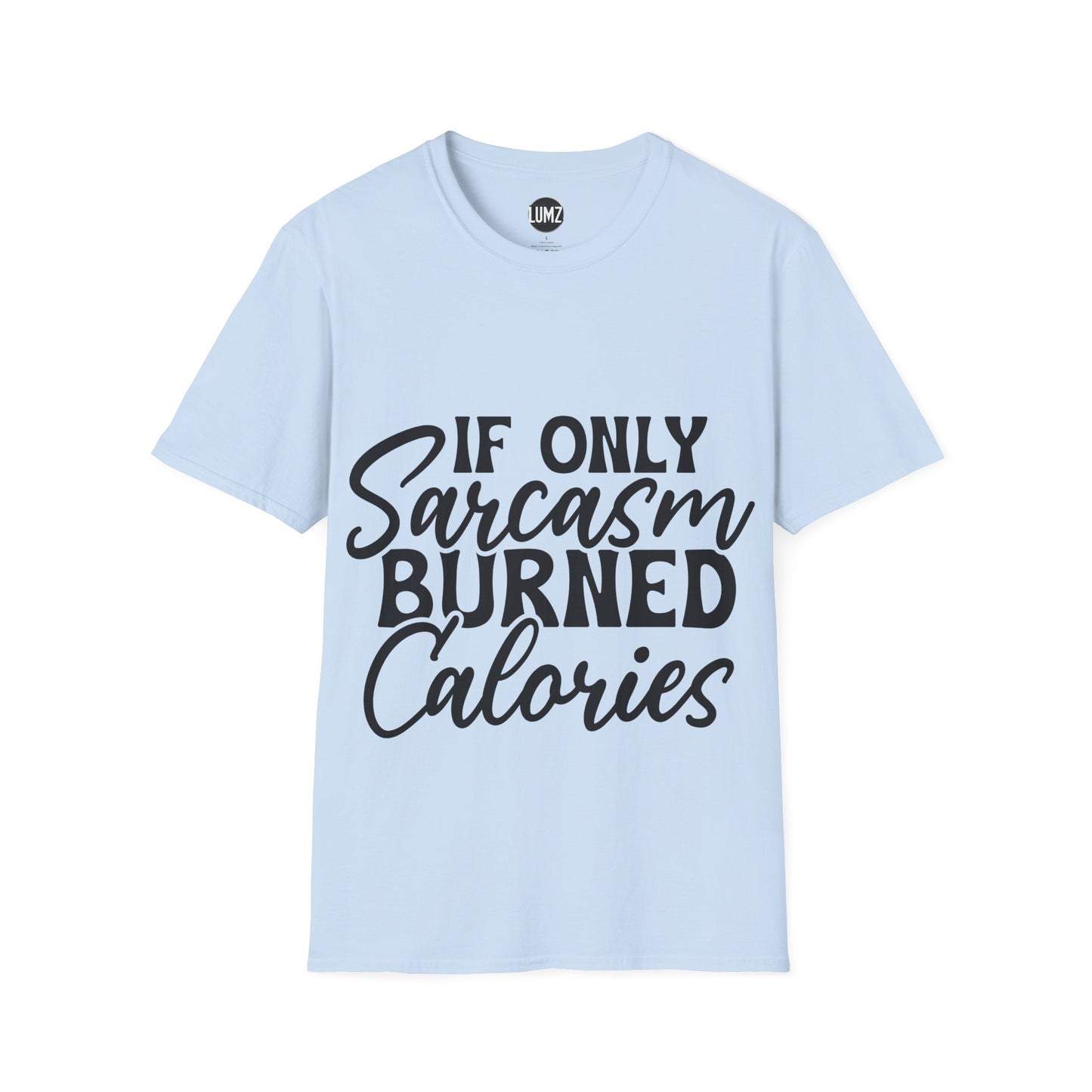 If Only Sarcasm Burned Calories Tee
