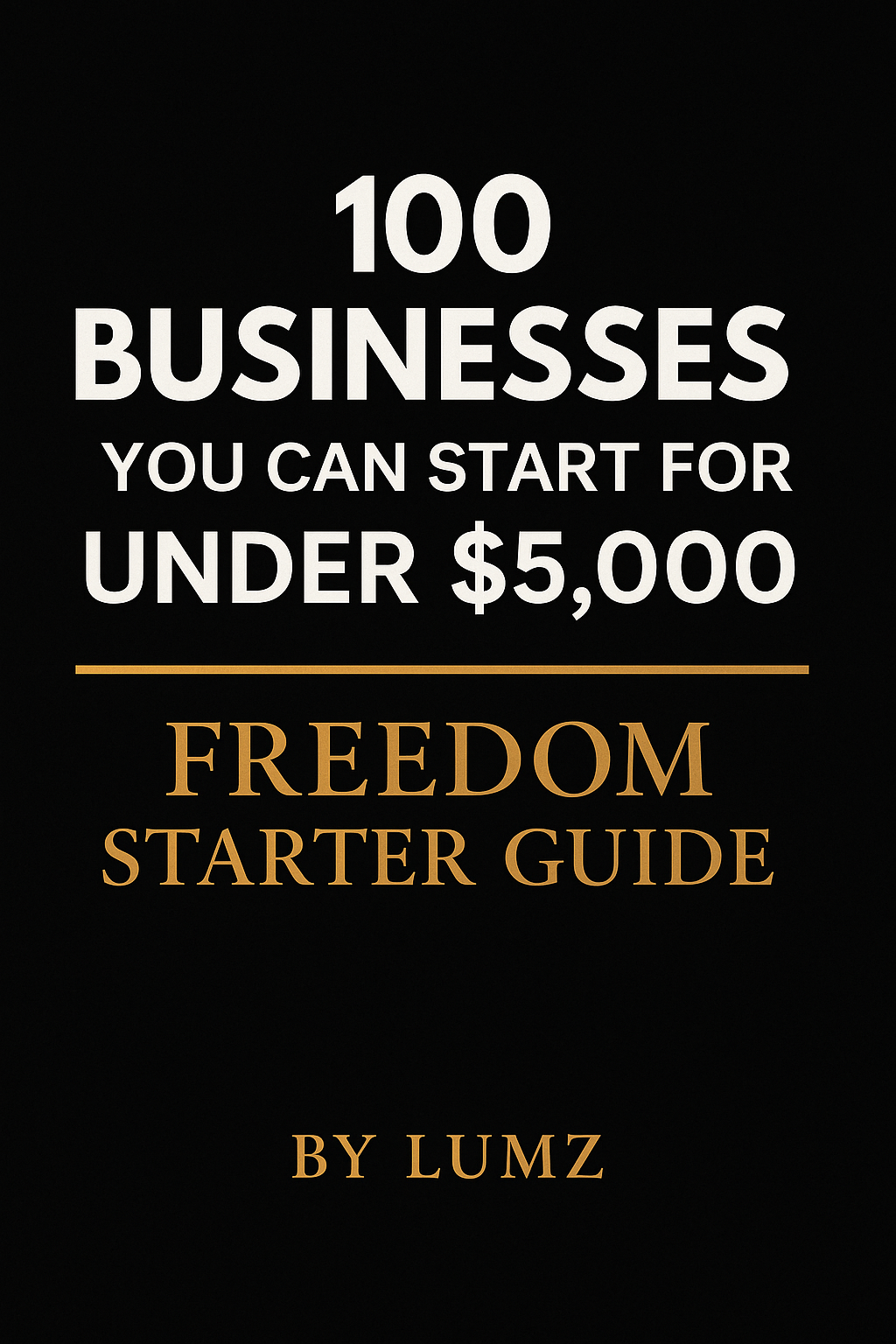 “100 Businesses You Can Start for Under $5,000 – Freedom Starter Guide”