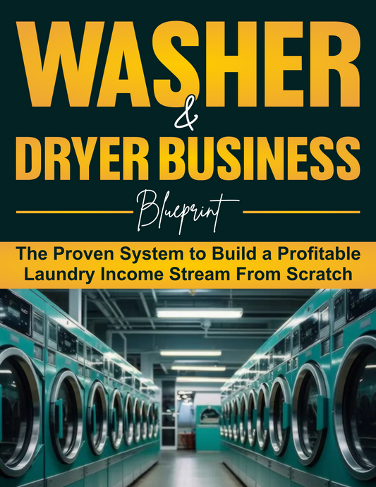 Washing Machine & Dryer Blueprint:The proven system to build a profitable laundry income stream from scratch