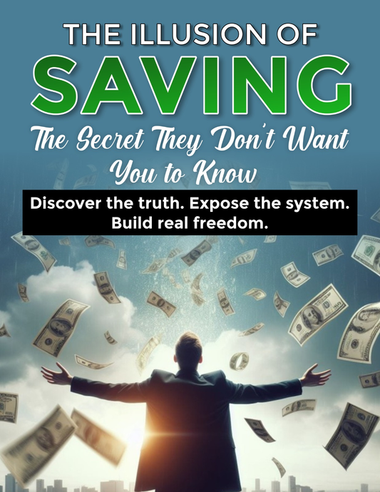 The Illusion of Saving: Exposing the Trap and Unlocking True Financial Freedom